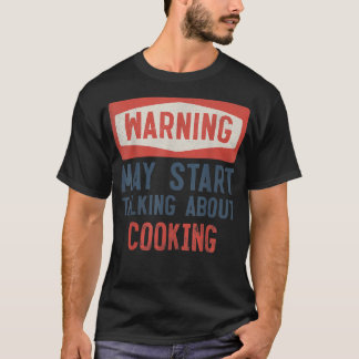 Waarschuwing kan beginnen met praten over koken t-shirt