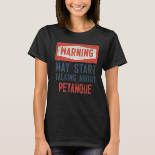 Waarschuwing kan beginnen met praten over Petanque T-shirt