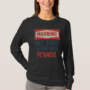 Waarschuwing kan beginnen met praten over Petanque T-shirt