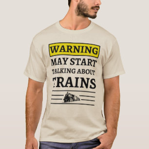 Waarschuwing kan beginnen met praten over treinen t-shirt
