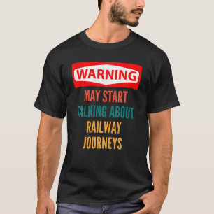 Waarschuwing kan beginnen met praten over treinrei t-shirt