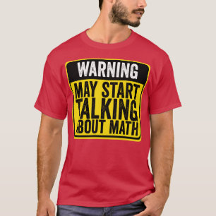 Waarschuwing kan beginnen met praten over Wiskunde T-shirt