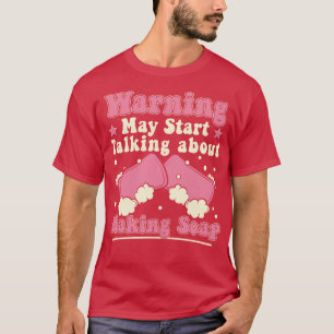 Waarschuwing kan beginnen met praten over zeep mak t-shirt
