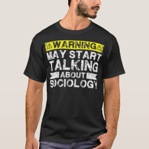 Waarschuwing kan beginnen met praten sociologie le t-shirt