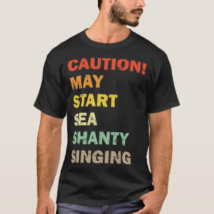 Waarschuwing Kan beginnen met Zee Shanty zingen Me T-shirt