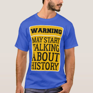 Waarschuwing kan beginnen praten over geschiedenis t-shirt