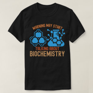 Waarschuwing kan gaan praten over biochemie t-shirt