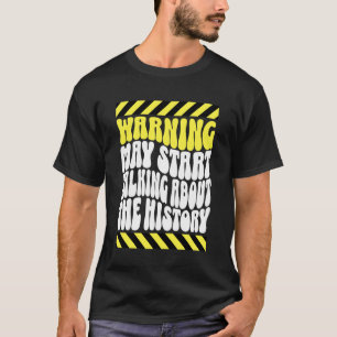 Waarschuwing Kan Gaan Praten Over Geschiedenis, Ge T-shirt