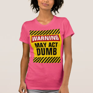 Waarschuwing kan handelen Dumb T-shirt