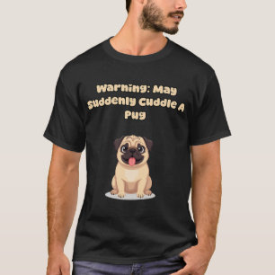 Waarschuwing: Kan Plotseling Een Pug Knuffelen T-shirt