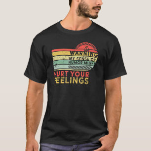 Waarschuwing Mijn gevoel van Humor kan je gevoelen T-shirt