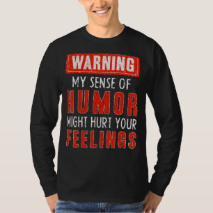 Waarschuwing Mijn gevoel van Humor kan je gevoelen T-shirt