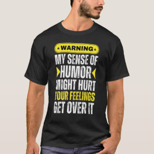 Waarschuwing Mijn gevoel van Humor kan uw gevoelen T-shirt