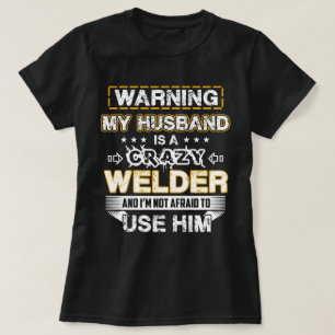 Waarschuwing Mijn man is een Crazy Welder T-shirt