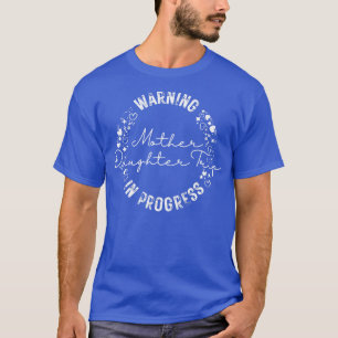 Waarschuwing moeder dochter reis in uitvoering t-shirt