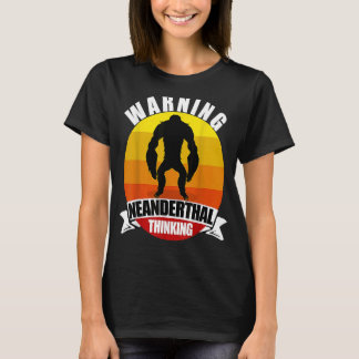 Waarschuwing Neanderthaler Thinking Apeman Ape Man T-shirt