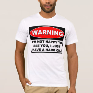 Waarschuwing: NIET GEBEUREN OM U TE ZIEN T-shirt