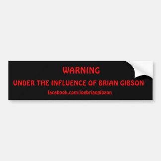 WAARSCHUWING, ONDER DE INVLOED VAN BRIAN GIBSON, f Bumpersticker