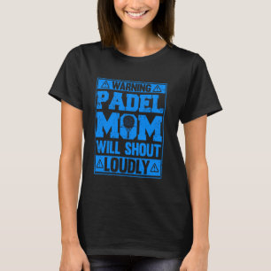 Waarschuwing Padel Mom zal luid grappige sporten r T-shirt