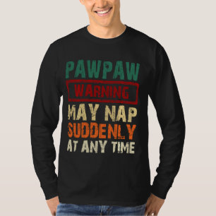 Waarschuwing Pawpaw kan Plotseling op elk moment w T-shirt