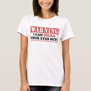 Waarschuwing Polka je ogen uit T-shirt