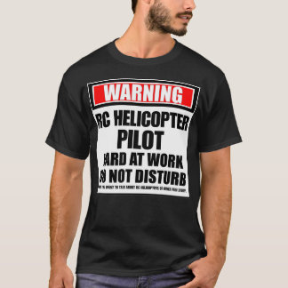Waarschuwing RC-helikopterpiloot hard op het werk T-shirt