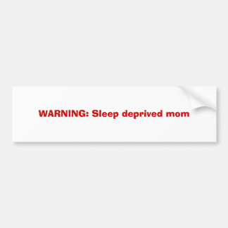 WAARSCHUWING: Slaap-arme moeder Bumpersticker