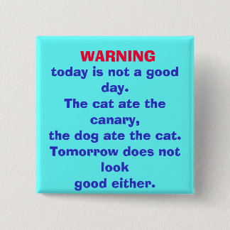 WAARSCHUWING, vandaag is geen goede dag. knoop Vierkante Button 5,1 Cm