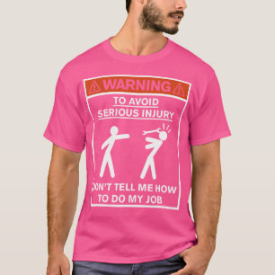 Waarschuwing Vertel me niet hoe ik mijn werk moet  T-shirt