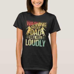 Waarschuwing Voetbal Papa zal schreeuwen luid outf T-shirt