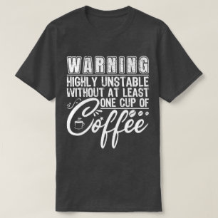 Waarschuwing zeer instabiele grappige koffie versl t-shirt