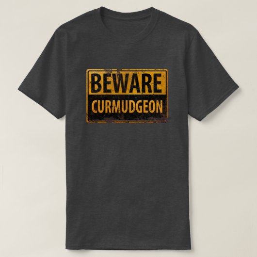 waarschuwingsbord voor ruitmetalen BEWARE CURMUDGE T-shirt (Design voorkant)
