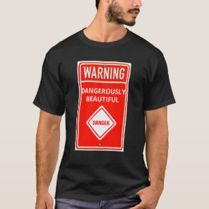 Waarschuwingsteken Gevaarlijk Mooi Gevaarteken T-shirt