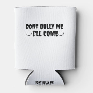 Waarvan Bully Me I'll Come Blikjeskoeler