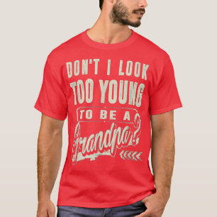 Waarvan I Look Too Young To Be A Grandpa Best Funn T-shirt