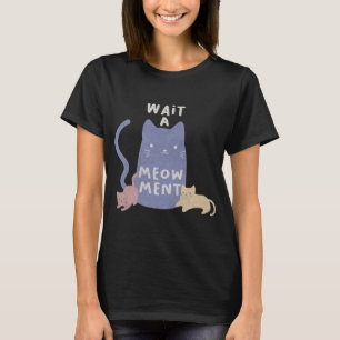 Wacht een Meow-ment T-shirt