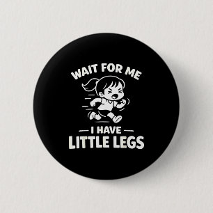 Wacht even, heb kleine benen, grappige kinderen ha ronde button 5,7 cm