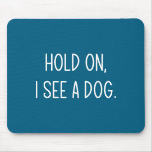 Wacht Even Ik Zie Een Hond, Grappig, Grappen, Sarc Muismat