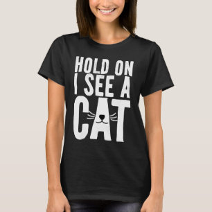 Wacht Even Ik Zie Een Kat Sarcastische Uitdrukking T-shirt