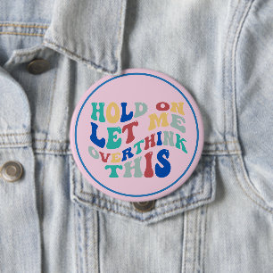 Wacht Even, Laat Me Dit Even Overdenken Deze Leuk, Ronde Button 4,0 Cm
