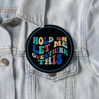 Wacht Even, Laat Me Dit Even Overdenken Grappig, H Ronde Button 4,0 Cm