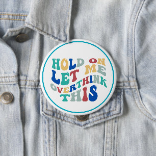 Wacht Even, Laat Me Dit Even Overdenken Grappig, H Ronde Button 4,0 Cm