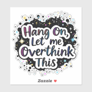 Wacht Even, Laat Me Dit Even Overdenken – Grappige Sticker