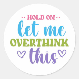 Wacht Even! Laat Me Dit Even Overdenken – Kleurrij Ronde Sticker