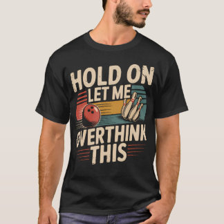 Wacht Even Laat Me Dit Grappige Bowling Even Overd T-shirt