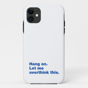 Wacht even. Laat me dit overdenken iPhone 11 Hoesje