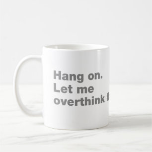Wacht even. Laat me dit overdenken Koffiemok