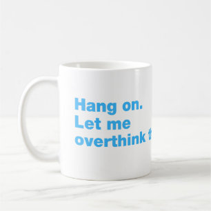 Wacht even. Laat me dit overdenken Koffiemok