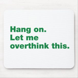 Wacht even. Laat me dit overdenken Muismat