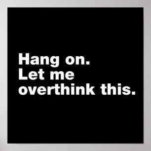 Wacht even. Laat me dit overdenken Poster